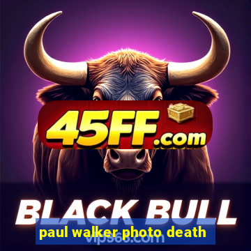 paul walker photo death